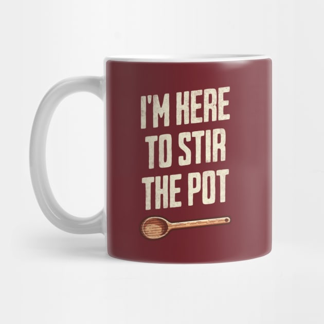 "I'm Here to Stir the Pot" - Quirky Kitchen Humor TroubleMaker by Lunatic Bear